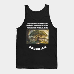 Buddhism, Hatred Does Not Cease By Hatred But Only By Love This Is The Eternal Rule Tank Top